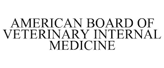 AMERICAN BOARD OF VETERINARY INTERNAL MEDICINE