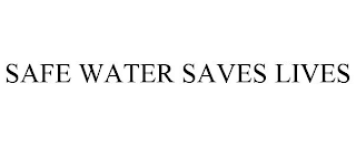 SAFE WATER SAVES LIVES