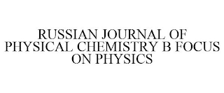 RUSSIAN JOURNAL OF PHYSICAL CHEMISTRY B FOCUS ON PHYSICS