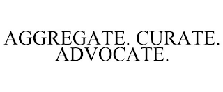 AGGREGATE. CURATE. ADVOCATE.