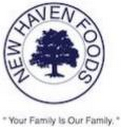 NEW HAVEN FOODS "YOUR FAMILY IS OUR FAMILY"