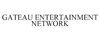 GATEAU ENTERTAINMENT NETWORK