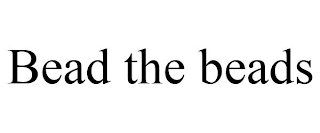BEAD THE BEADS
