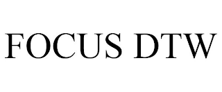 FOCUS DTW