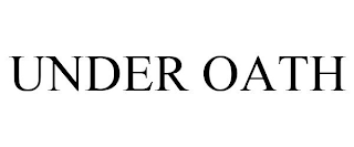UNDER OATH
