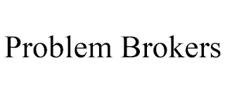 PROBLEM BROKERS