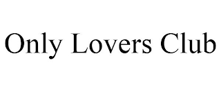 ONLY LOVERS CLUB