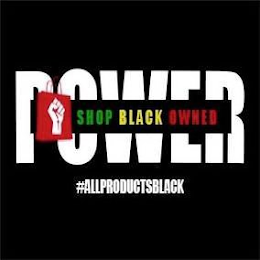 POWER SHOP BLACK OWNED #ALLPRODUCTSBLACK