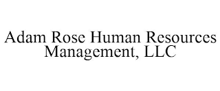 ADAM ROSE HUMAN RESOURCES MANAGEMENT, LLC