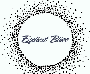 EXPLICIT BLISS