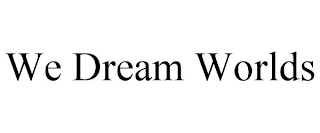 WE DREAM WORLDS