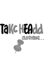TAKC HEADD CLOTHING...