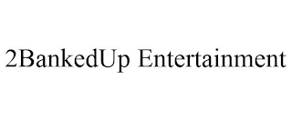 2BANKEDUP ENTERTAINMENT