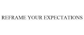 REFRAME YOUR EXPECTATIONS