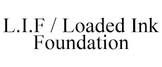 L.I.F / LOADED INK FOUNDATION