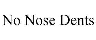 NO NOSE DENTS