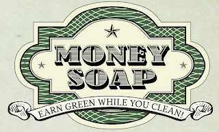 MONEY SOAP EARN GREEN WHILE YOU CLEAN!