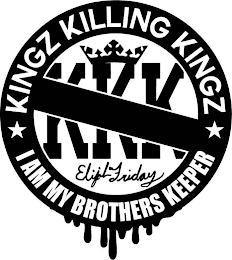 KINGZ KILLING KINGZ I AM MY BROTHERS KEEPER KKK ELIJAH FRIDAY