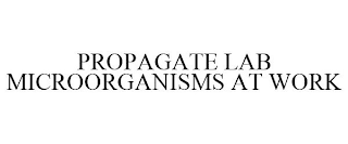 PROPAGATE LAB MICROORGANISMS AT WORK