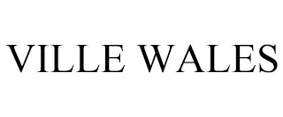 VILLE WALES