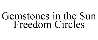 GEMSTONES IN THE SUN FREEDOM CIRCLES