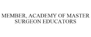 MEMBER, ACADEMY OF MASTER SURGEON EDUCATORS