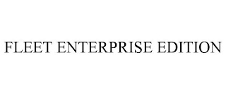 FLEET ENTERPRISE EDITION