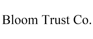 BLOOM TRUST CO.