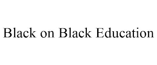 BLACK ON BLACK EDUCATION