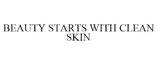 BEAUTY STARTS WITH CLEAN SKIN