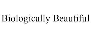 BIOLOGICALLY BEAUTIFUL
