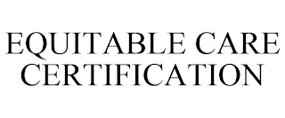 EQUITABLE CARE CERTIFICATION