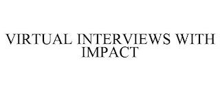 VIRTUAL INTERVIEWS WITH IMPACT