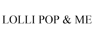 LOLLI POP & ME