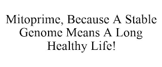 MITOPRIME, BECAUSE A STABLE GENOME MEANSA LONG HEALTHY LIFE!