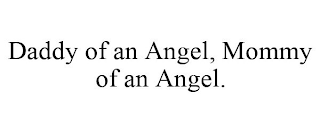 DADDY OF AN ANGEL, MOMMY OF AN ANGEL.