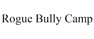 ROGUE BULLY CAMP