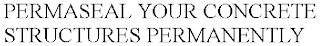 PERMASEAL YOUR CONCRETE STRUCTURES PERMANENTLY