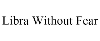 LIBRA WITHOUT FEAR