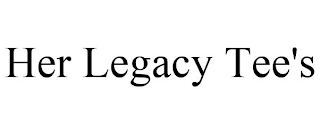 HER LEGACY TEE'S