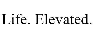 LIFE. ELEVATED.