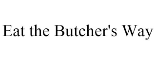 EAT THE BUTCHER'S WAY