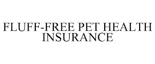 FLUFF-FREE PET HEALTH INSURANCE