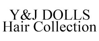 Y&J DOLLS HAIR COLLECTION
