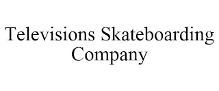 TELEVISIONS SKATEBOARDING COMPANY