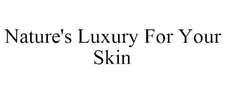 NATURE'S LUXURY FOR YOUR SKIN