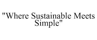 "WHERE SUSTAINABLE MEETS SIMPLE"