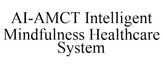 AI-AMCT INTELLIGENT MINDFULNESS HEALTHCARE SYSTEM