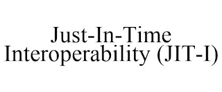 JUST-IN-TIME INTEROPERABILITY (JIT-I)