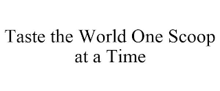TASTE THE WORLD ONE SCOOP AT A TIME